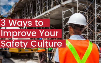 3 Ways to Improve Your Safety Culture