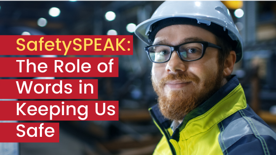 Make worker in hardhat - SafetySPEAK: The role of words in keeping us safe