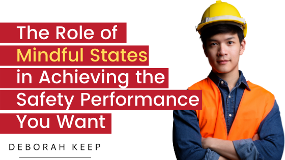 The Role of Mindful States in Achieving the Safety Performance You Want